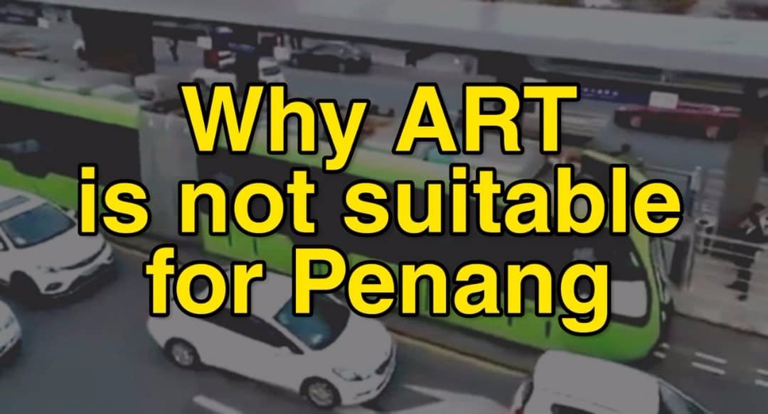 Why Autonomous Rail Rapid Transit (ART) Is Not Suitable For Penang