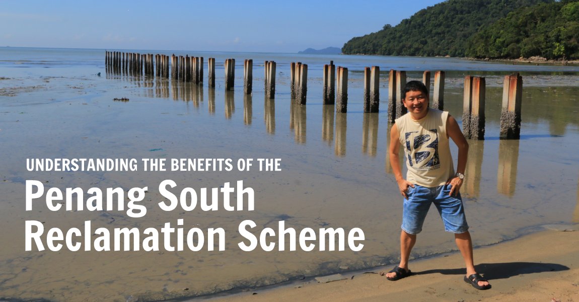 Understanding the Benefits of the Penang South Reclamation Scheme